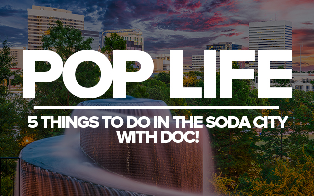 Pop Life…Five Things To Do In The Soda City