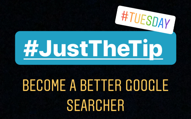 Just The Tip Tuesday: Become A Better Googler