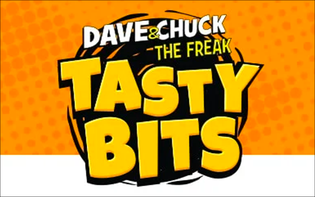Dave and Chuck the Freak’s Tasty Bits